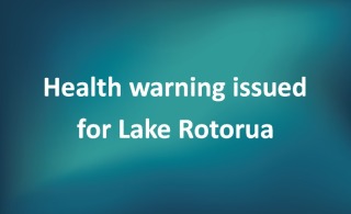 Health warning issued for Lake Rotorua
